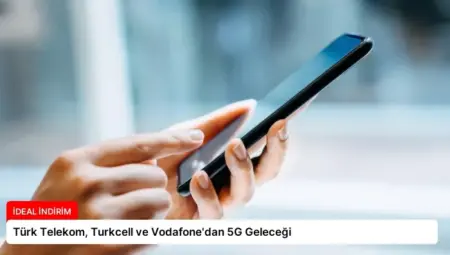 Türk Telekom, Turkcell ve Vodafone’dan 5G Geleceği