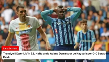 Trendyol Süper Lig’in 32. Haftasında Adana Demirspor ve Kayserispor 0-0 Berabere Kaldı