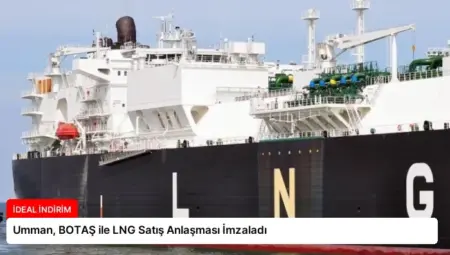 Umman, BOTAŞ ile LNG Satış Anlaşması İmzaladı