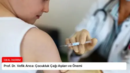 Prof. Dr. Vefik Arıca: Çocukluk Çağı Aşıları ve Önemi