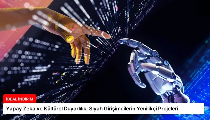 Yapay Zeka ve Kültürel Duyarlılık: Siyah Girişimcilerin Yenilikçi Projeleri