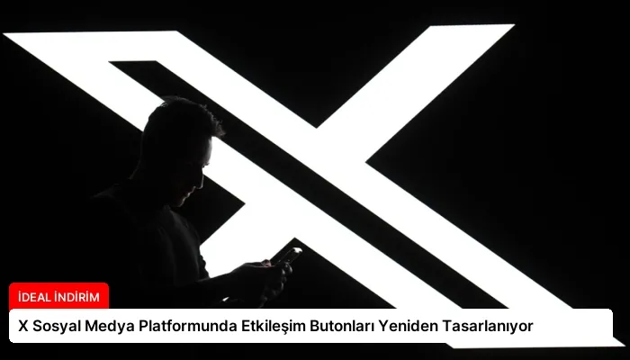 X Sosyal Medya Platformunda Etkileşim Butonları Yeniden Tasarlanıyor