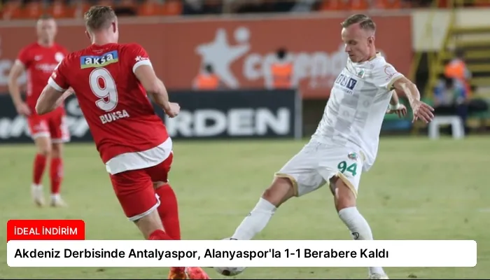 Akdeniz Derbisinde Antalyaspor, Alanyaspor’la 1-1 Berabere Kaldı