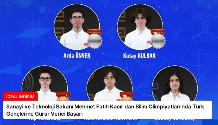 Sanayi ve Teknoloji Bakanı Mehmet Fatih Kacır’dan Bilim Olimpiyatları’nda Türk Gençlerine Gurur Verici Başarı