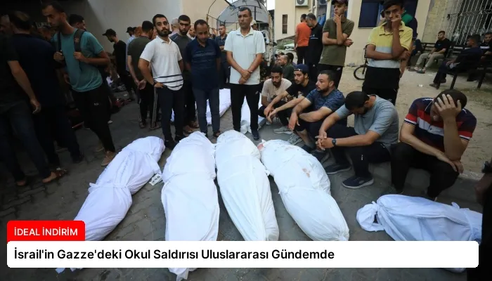 İsrail’in Gazze’deki Okul Saldırısı Uluslararası Gündemde