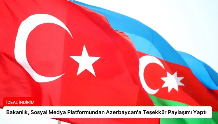 Bakanlık, Sosyal Medya Platformundan Azerbaycan’a Teşekkür Paylaşımı Yaptı