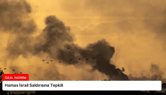 Hamas İsrail Saldırısına Tepkili