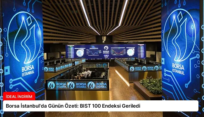 Borsa İstanbul’da Günün Özeti: BIST 100 Endeksi Geriledi