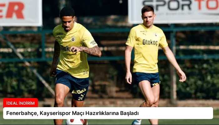 Fenerbahçe, Kayserispor Maçı Hazırlıklarına Başladı