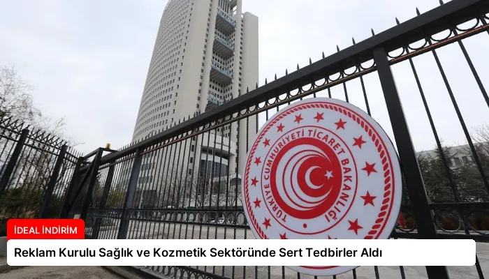 Reklam Kurulu Sağlık ve Kozmetik Sektöründe Sert Tedbirler Aldı