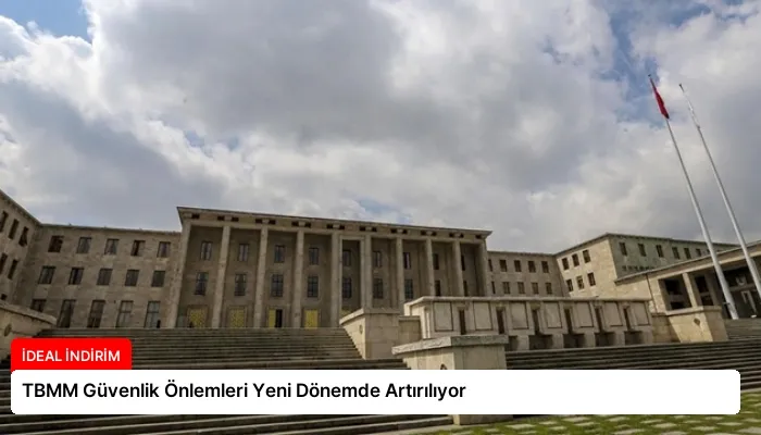TBMM Güvenlik Önlemleri Yeni Dönemde Artırılıyor