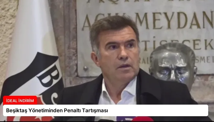 Beşiktaş Yönetiminden Penaltı Tartışması