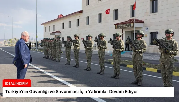 Türkiye’nin Güvenliği ve Savunması İçin Yatırımlar Devam Ediyor