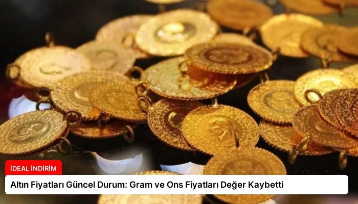 Altın Fiyatları Güncel Durum: Gram ve Ons Fiyatları Değer Kaybetti