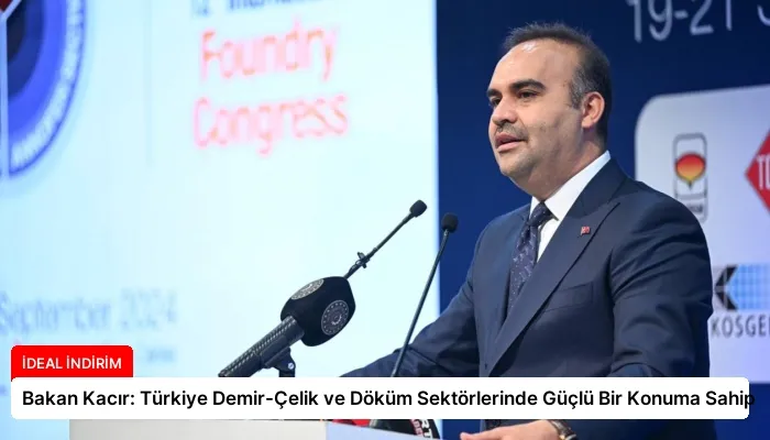 Bakan Kacır: Türkiye Demir-Çelik ve Döküm Sektörlerinde Güçlü Bir Konuma Sahip