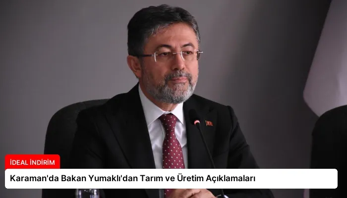 Karaman’da Bakan Yumaklı’dan Tarım ve Üretim Açıklamaları