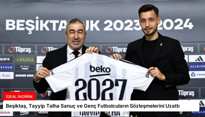 Beşiktaş, Tayyip Talha Sanuç ve Genç Futbolcuların Sözleşmelerini Uzattı