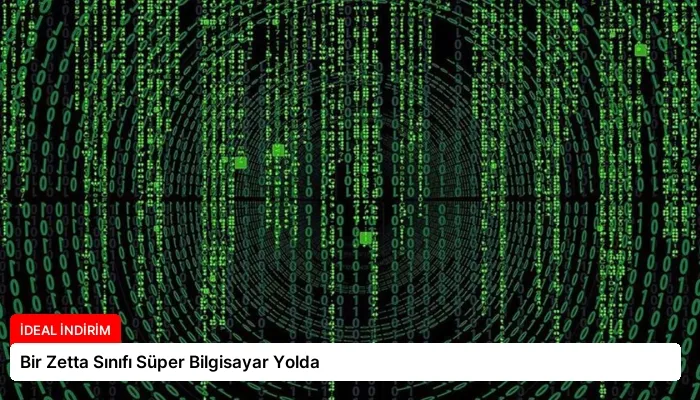 Bir Zetta Sınıfı Süper Bilgisayar Yolda