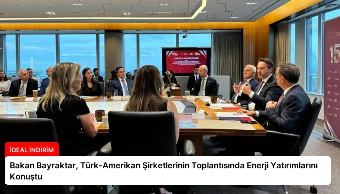 Bakan Bayraktar, Türk-Amerikan Şirketlerinin Toplantısında Enerji Yatırımlarını Konuştu