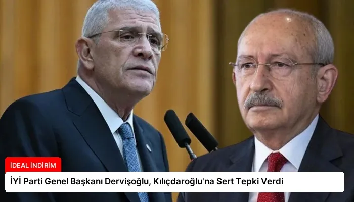 İYİ Parti Genel Başkanı Dervişoğlu, Kılıçdaroğlu’na Sert Tepki Verdi