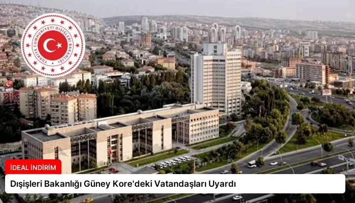 Dışişleri Bakanlığı Güney Kore’deki Vatandaşları Uyardı