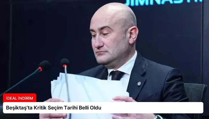 Beşiktaş’ta Kritik Seçim Tarihi Belli Oldu