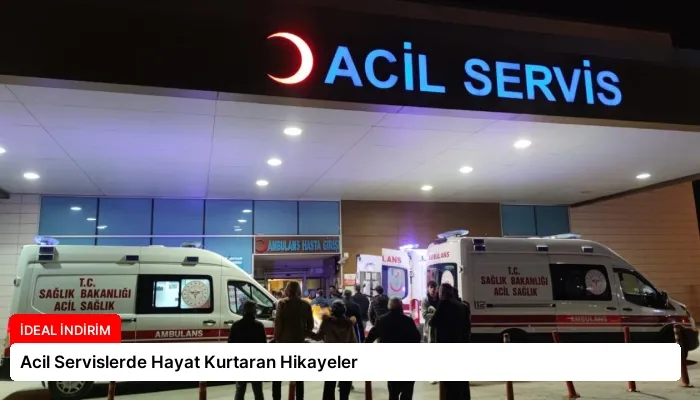 Acil Servislerde Hayat Kurtaran Hikayeler