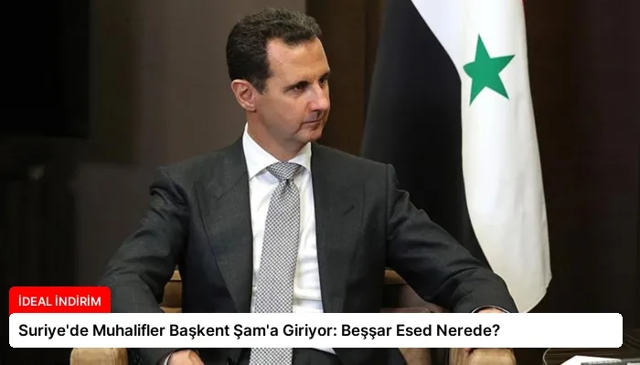 Suriye’de Muhalifler Başkent Şam’a Giriyor: Beşşar Esed Nerede?
