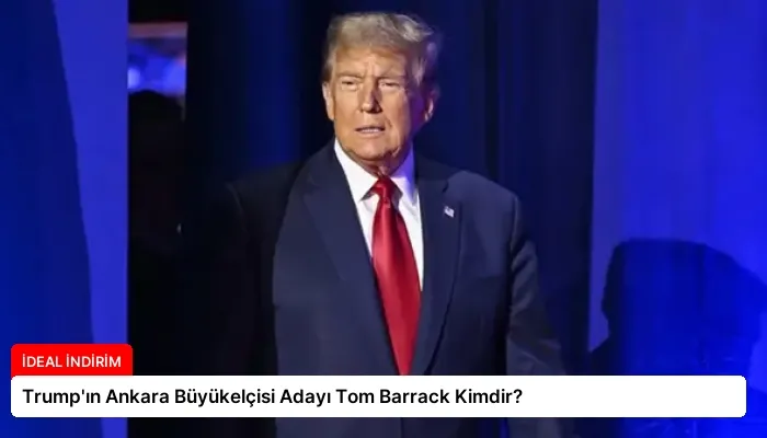 Trump’ın Ankara Büyükelçisi Adayı Tom Barrack Kimdir?