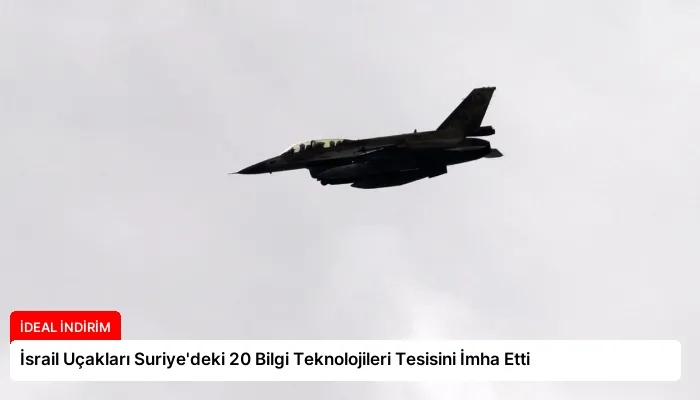 İsrail Uçakları Suriye’deki 20 Bilgi Teknolojileri Tesisini İmha Etti