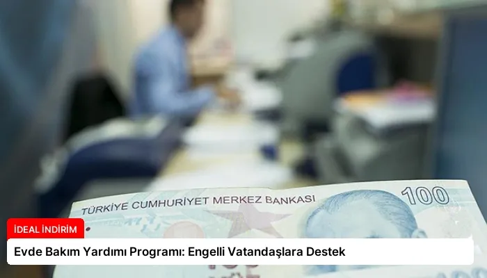 Evde Bakım Yardımı Programı: Engelli Vatandaşlara Destek