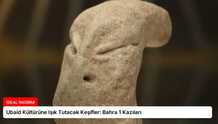 Ubaid Kültürüne Işık Tutacak Keşifler: Bahra 1 Kazıları