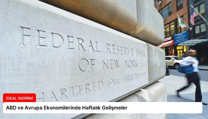 ABD ve Avrupa Ekonomilerinde Haftalık Gelişmeler