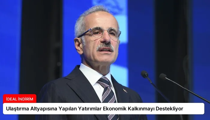 Ulaştırma Altyapısına Yapılan Yatırımlar Ekonomik Kalkınmayı Destekliyor