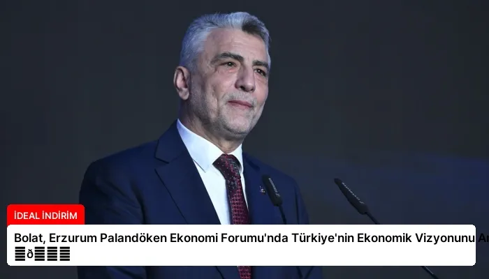 Bolat, Erzurum Palandöken Ekonomi Forumu’nda Türkiye’nin Ekonomik Vizyonunu Anlattı ⏬👇