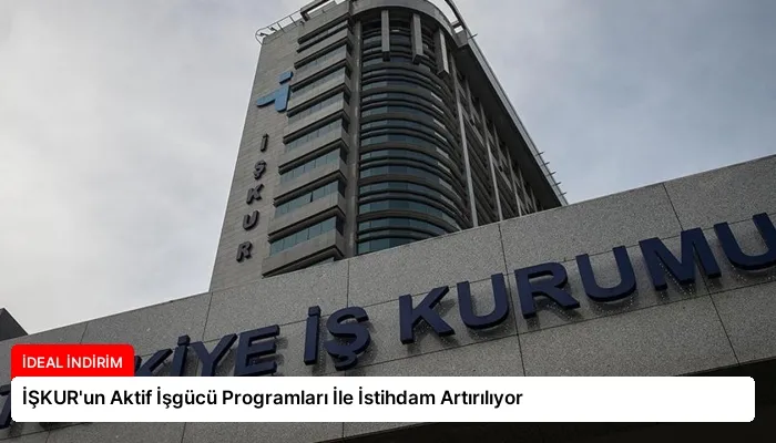İŞKUR’un Aktif İşgücü Programları İle İstihdam Artırılıyor