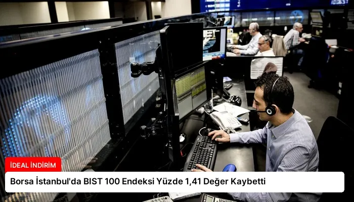 Borsa İstanbul’da BIST 100 Endeksi Yüzde 1,41 Değer Kaybetti