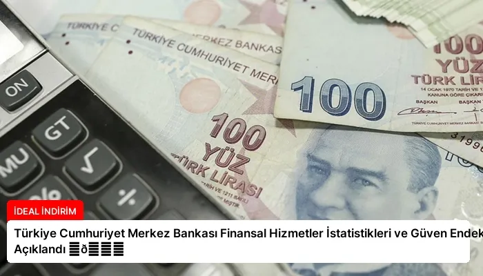 Türkiye Cumhuriyet Merkez Bankası Finansal Hizmetler İstatistikleri ve Güven Endeksi Açıklandı ⏬👇