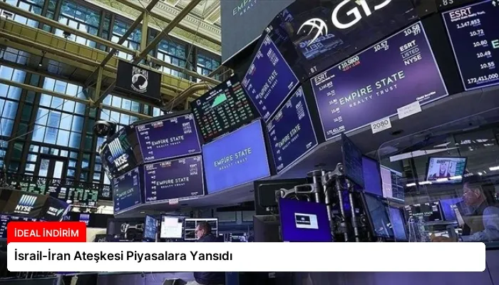İsrail-İran Ateşkesi Piyasalara Yansıdı