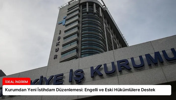 Kurumdan Yeni İstihdam Düzenlemesi: Engelli ve Eski Hükümlülere Destek
