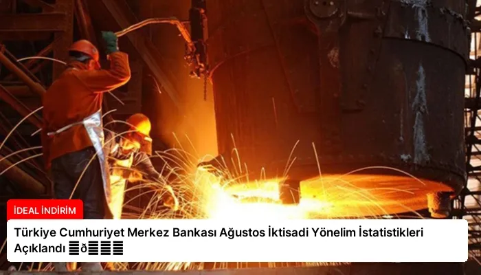 Türkiye Cumhuriyet Merkez Bankası Ağustos İktisadi Yönelim İstatistikleri Açıklandı ⏬👇