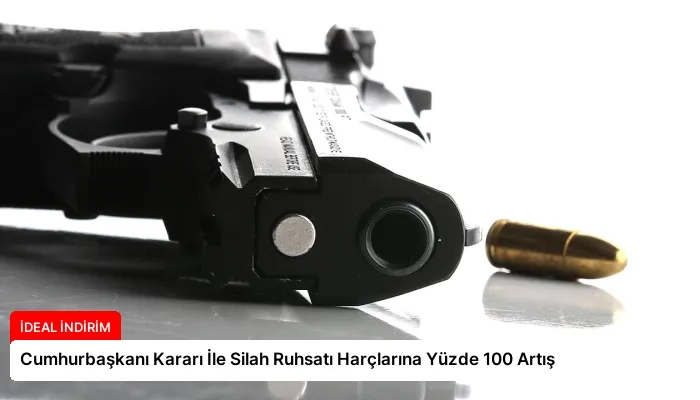 Cumhurbaşkanı Kararı İle Silah Ruhsatı Harçlarına Yüzde 100 Artış