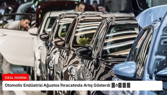 Otomotiv Endüstrisi Ağustos İhracatında Artış Gösterdi ⏬👇
