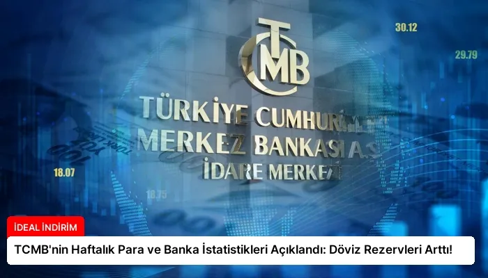 TCMB’nin Haftalık Para ve Banka İstatistikleri Açıklandı: Döviz Rezervleri Arttı!