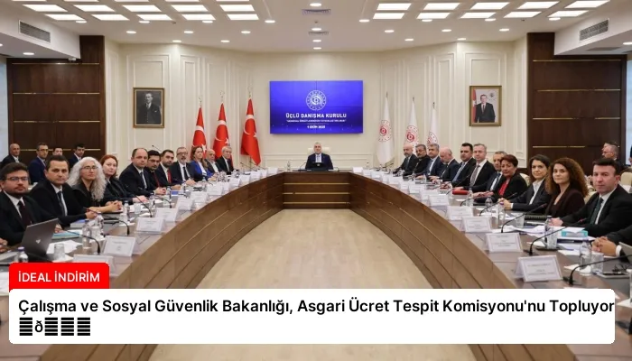 Çalışma ve Sosyal Güvenlik Bakanlığı, Asgari Ücret Tespit Komisyonu’nu Topluyor ⏬👇