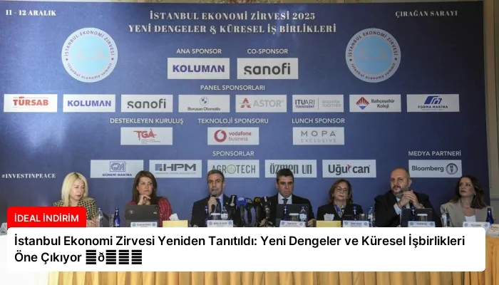 İstanbul Ekonomi Zirvesi Yeniden Tanıtıldı: Yeni Dengeler ve Küresel İşbirlikleri Öne Çıkıyor ⏬👇