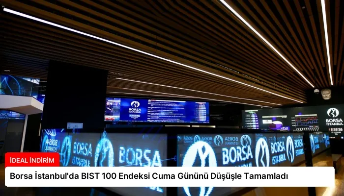 Borsa İstanbul’da BIST 100 Endeksi Cuma Gününü Düşüşle Tamamladı