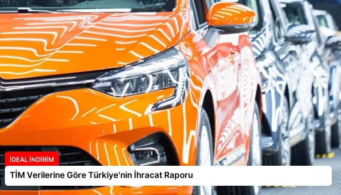TİM Verilerine Göre Türkiye’nin İhracat Raporu
