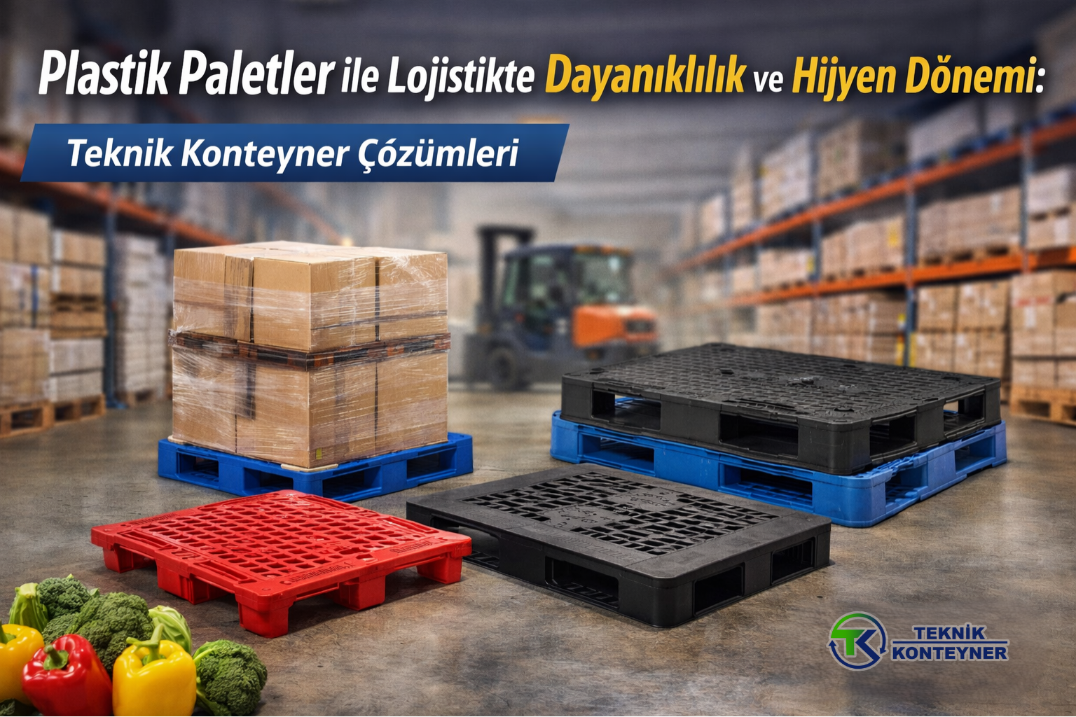 Plastik Paletler Neden Lojistiğin Yeni Standardı Haline Geldi? Teknik Konteyner Kalitesiyle Tanışın