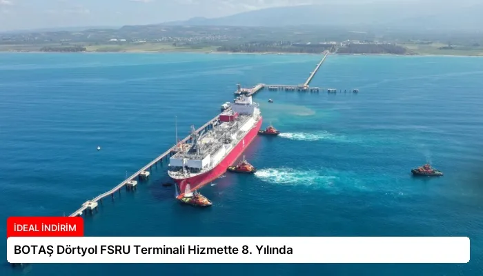 BOTAŞ Dörtyol FSRU Terminali Hizmette 8. Yılında